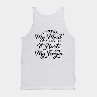 I Speak My Mind Because It Hurts To Bite My Tongue Tank Top